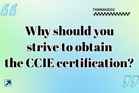 Why should you strive to obtain the CCIE