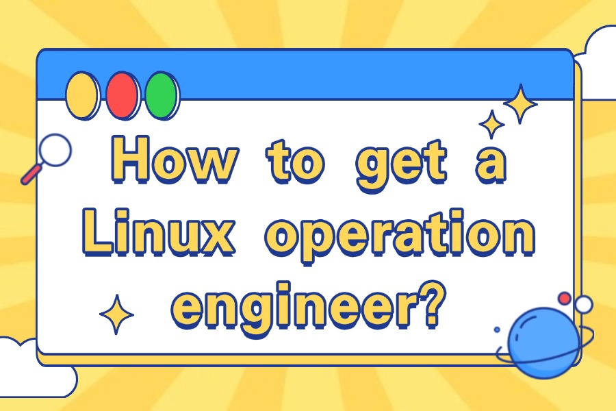 How to get a Linux operation engineer?