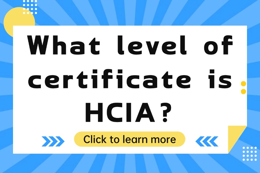 What level of certificate is HCIA?      