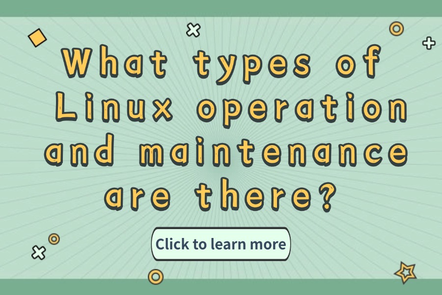 What types of Linux operation and mainte