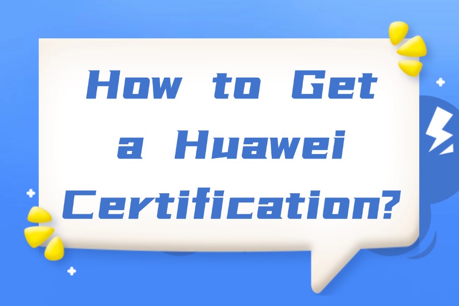 How to Get a Huawei Certification?
